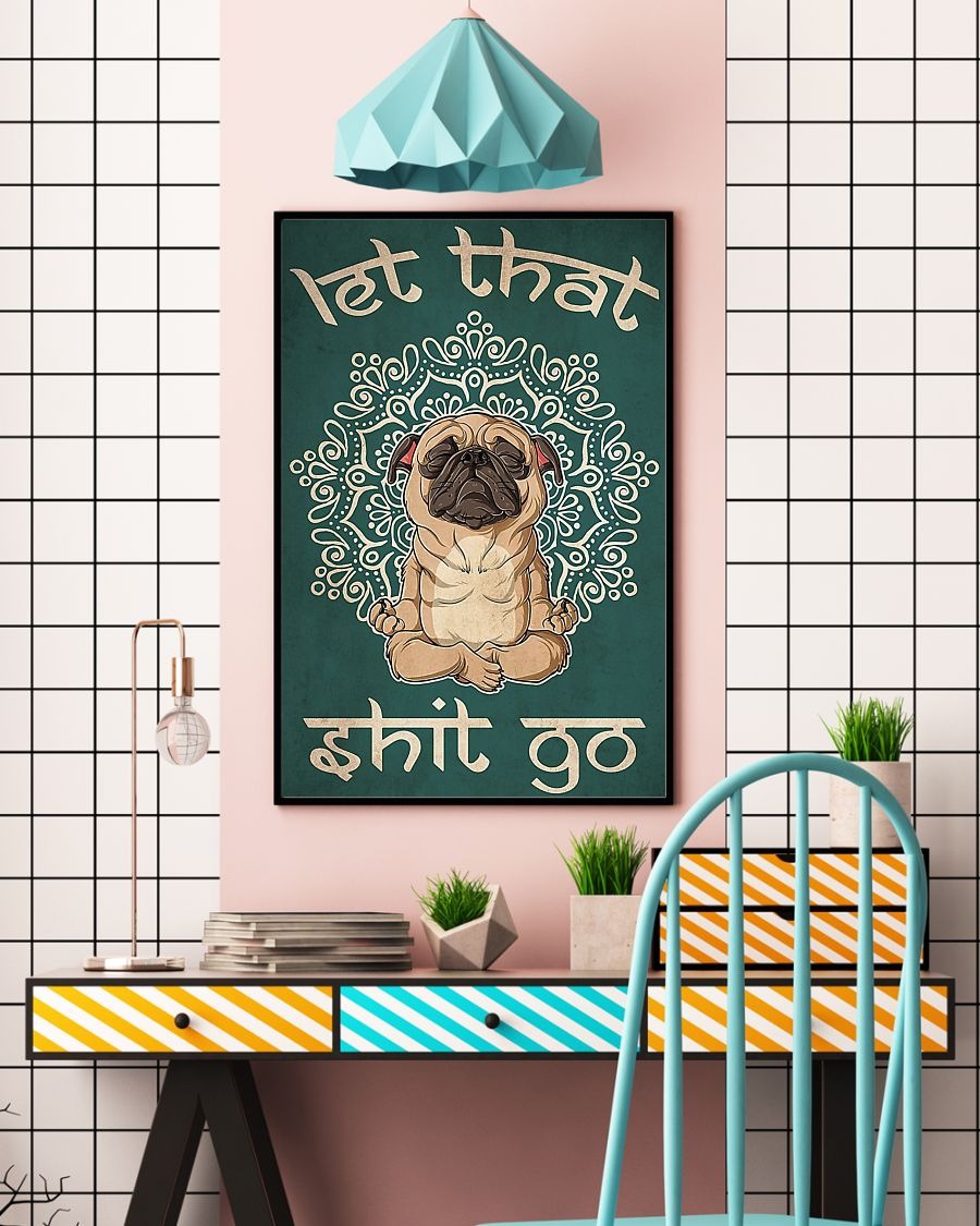 Dog Pug let that shit go poster 4
