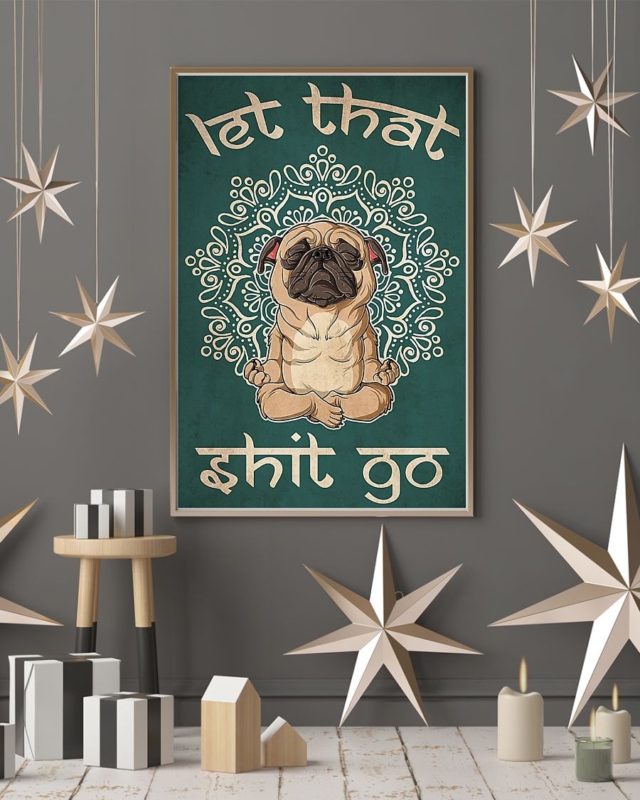 Dog Pug let that shit go poster 3