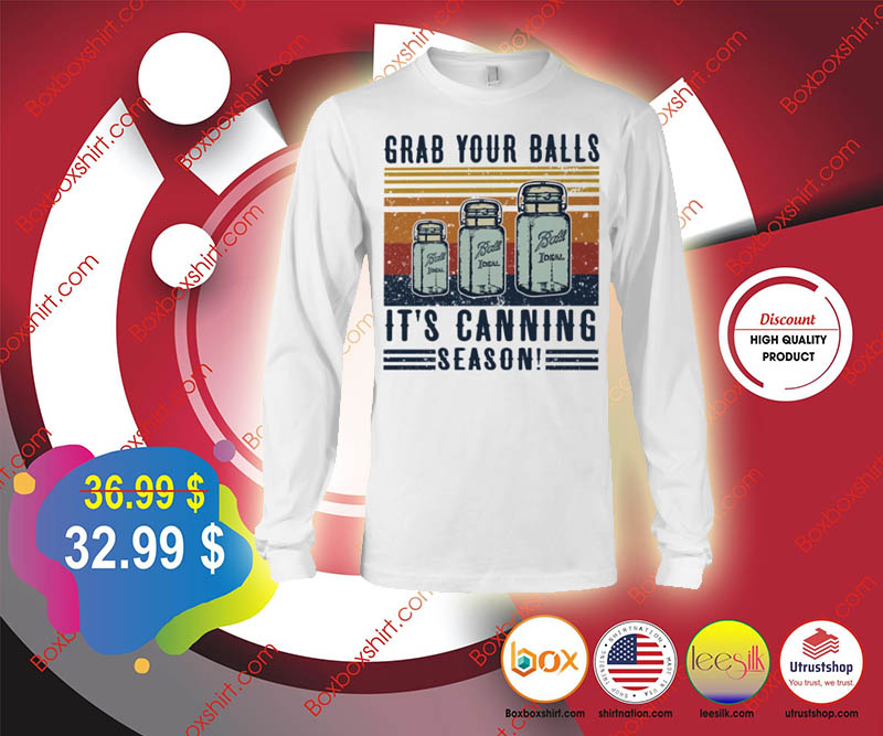Grab your balls it is canning season shirt 3
