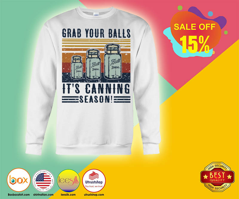 Grab your balls it is canning season shirt 4