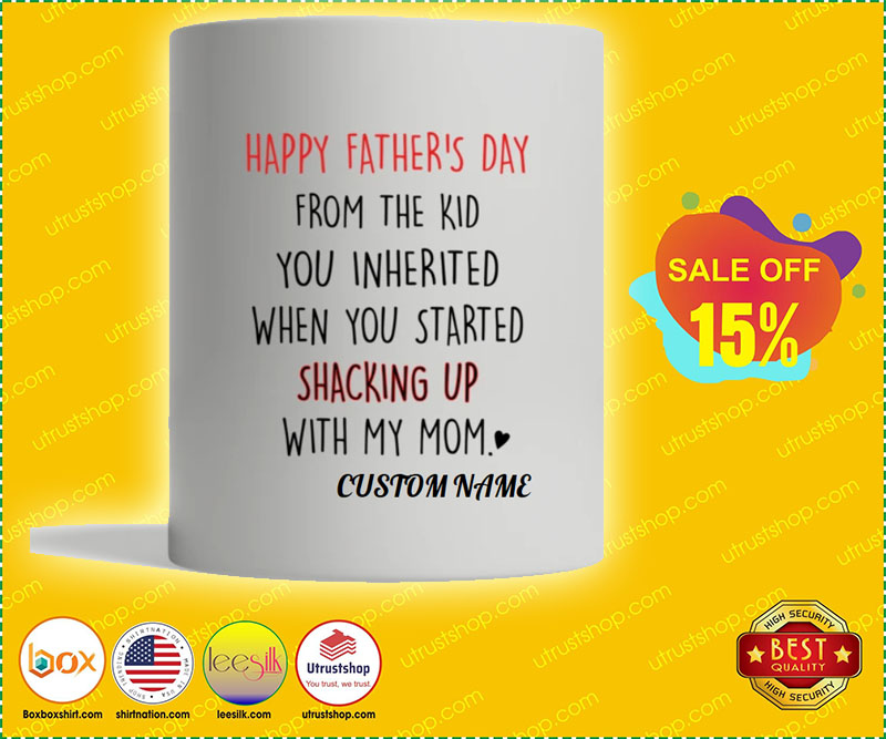 Happy father's day from the kid you inherited when you started shacking up with my mom mug 5