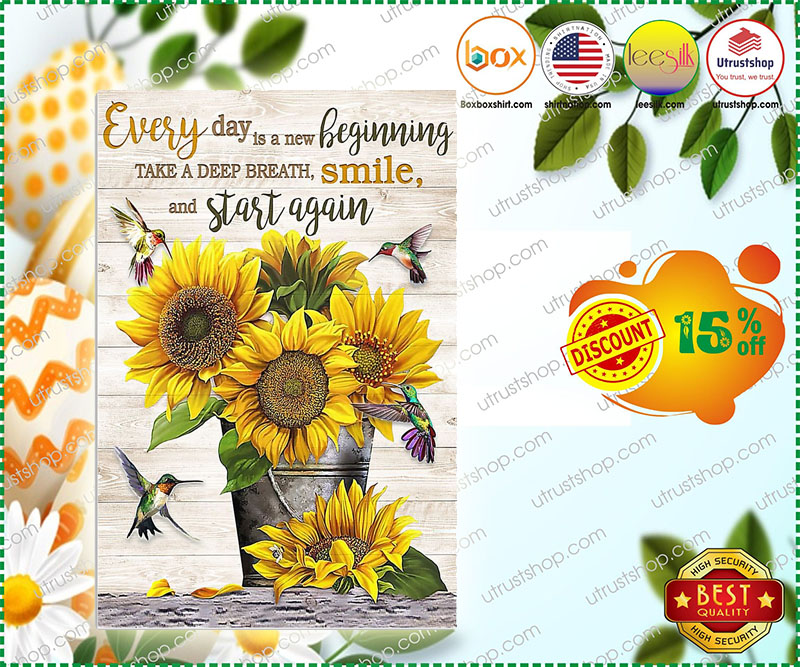 Sunflower every day is a new beginning take a deep breath smile and start again poster 7