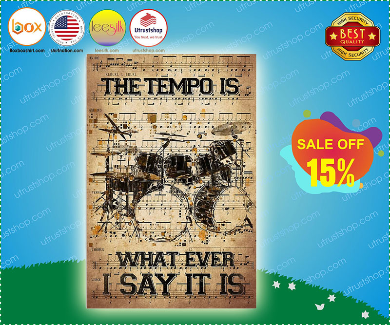 The tempo is what ever i say it is poster 4