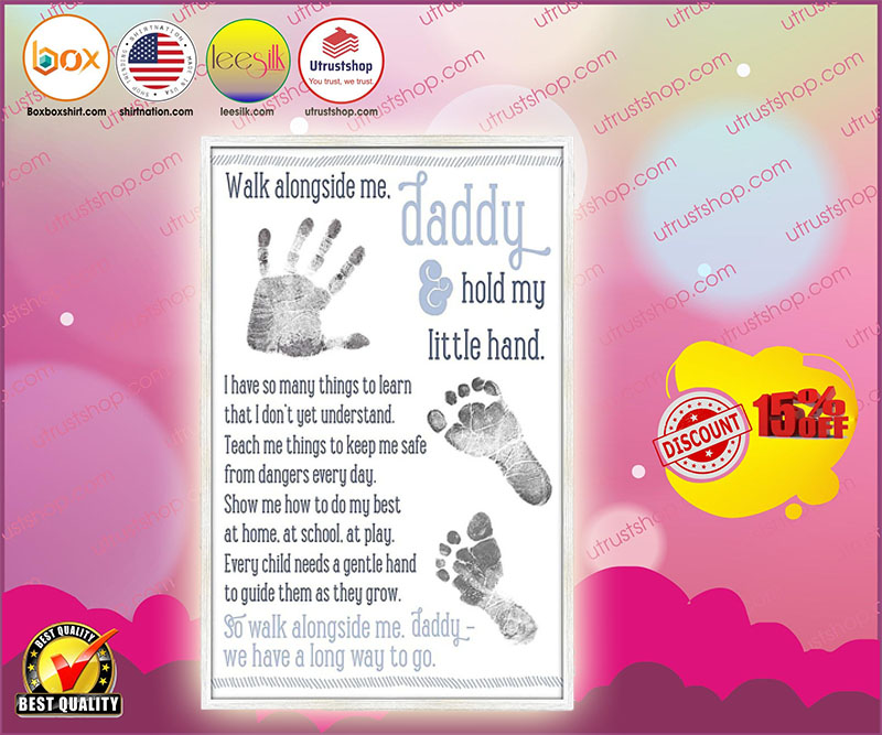 Walk alongside me daddy hold my little hand poster 9