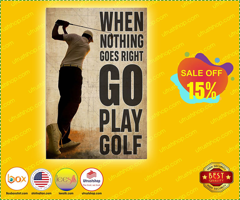 When nothing goes right go play golf poster 4