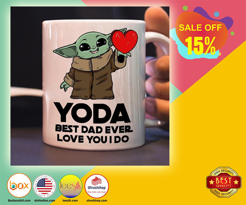 Yoda best dad ever love you I do mug 5