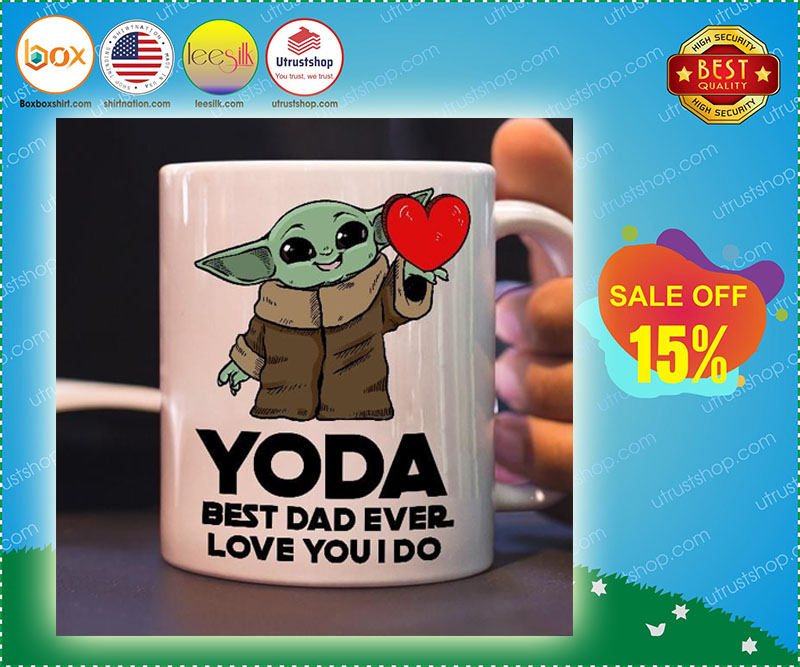 Yoda best dad ever love you I do mug 4