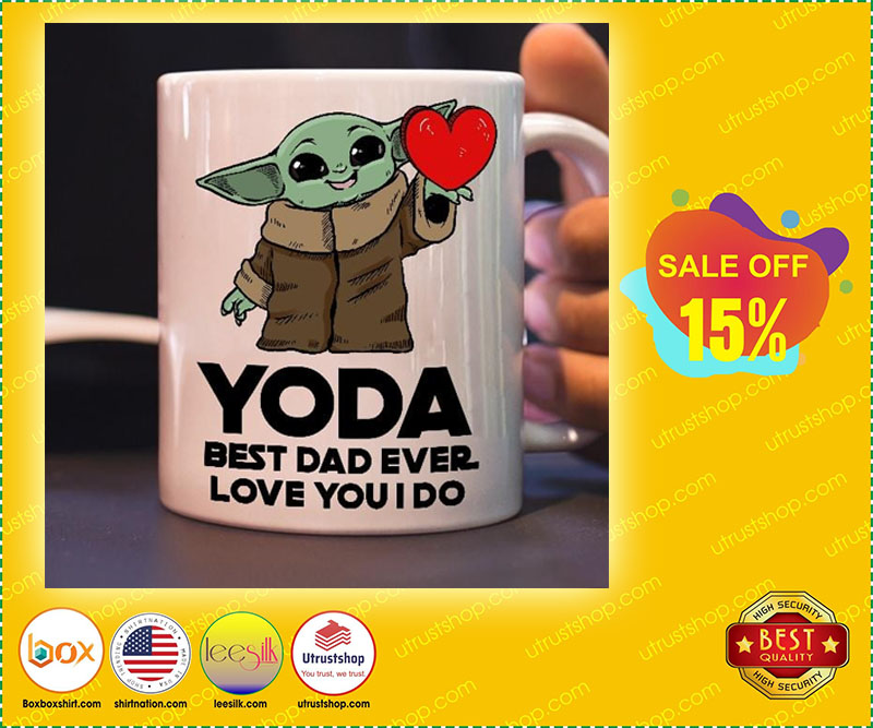 Yoda best dad ever love you I do mug 3