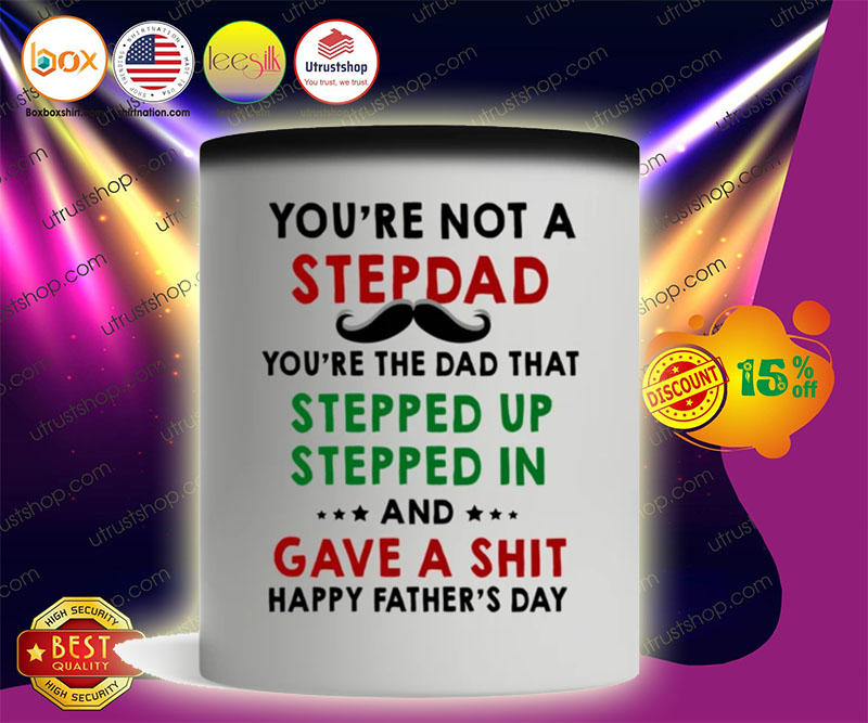 You're not a stepdad you're the dad that stepped up stepped in happy father's day mug 2
