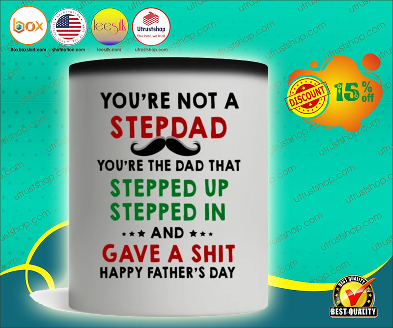 You're not a stepdad you're the dad that stepped up stepped in happy father's day mug 4
