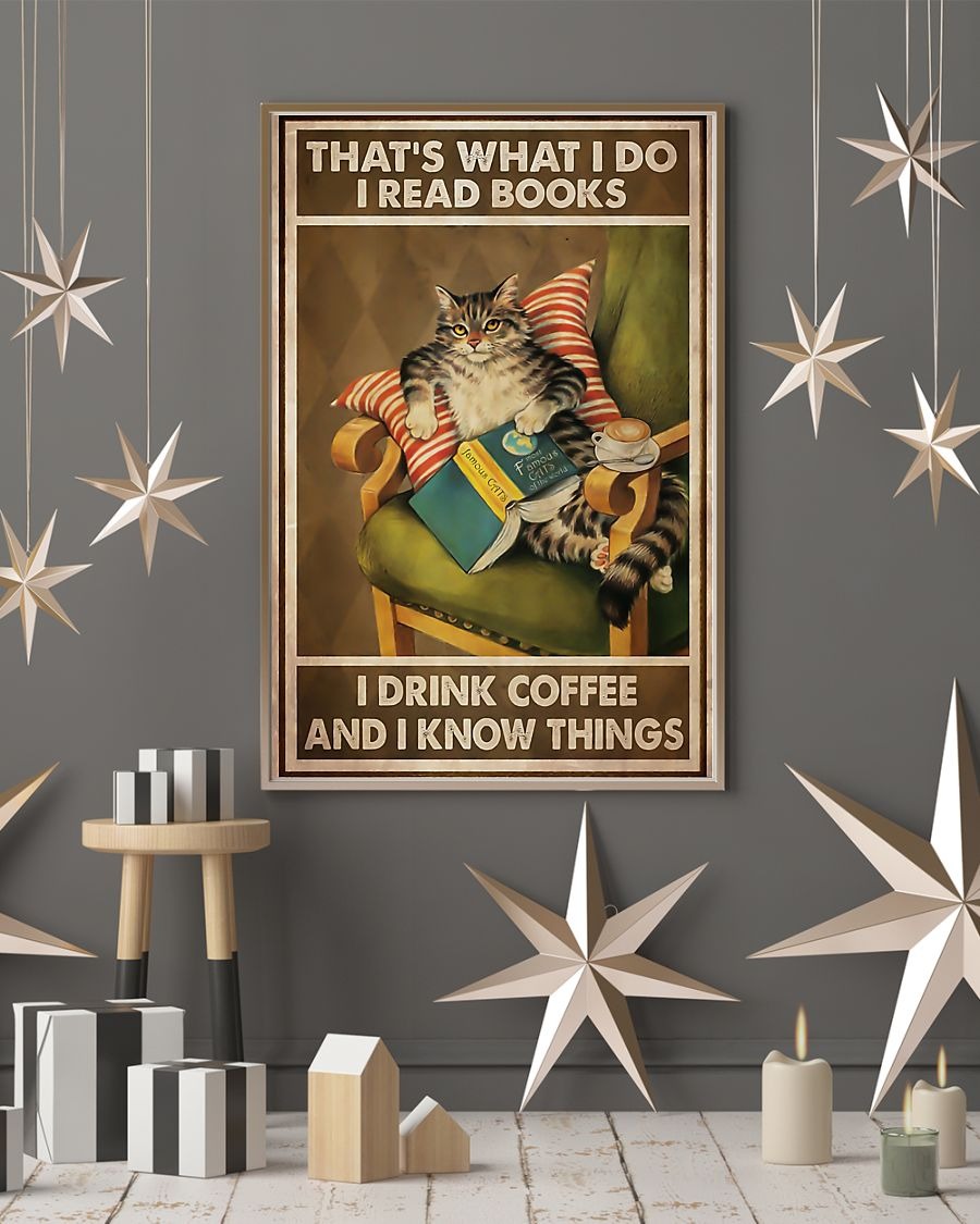 Cat that's what I do I read books I drink coffee and I know things poster 4