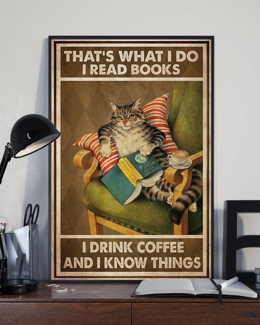 Cat that's what I do I read books I drink coffee and I know things poster 2