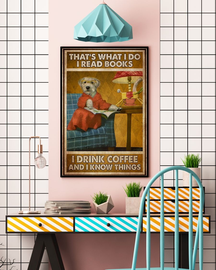 Dog that's what I do I read books I drink coffee and I know things poster 5