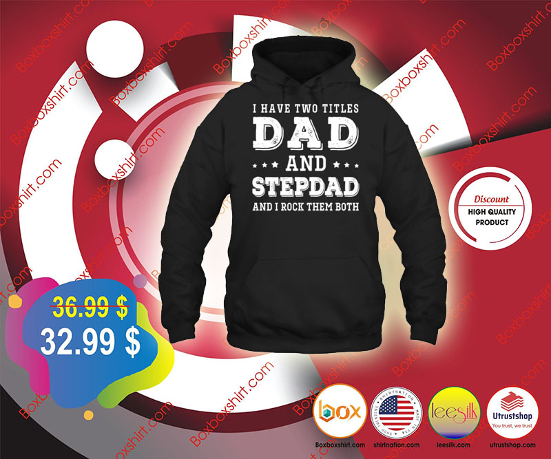 I have two titles dad and stepdad and i rock them both shirt 5