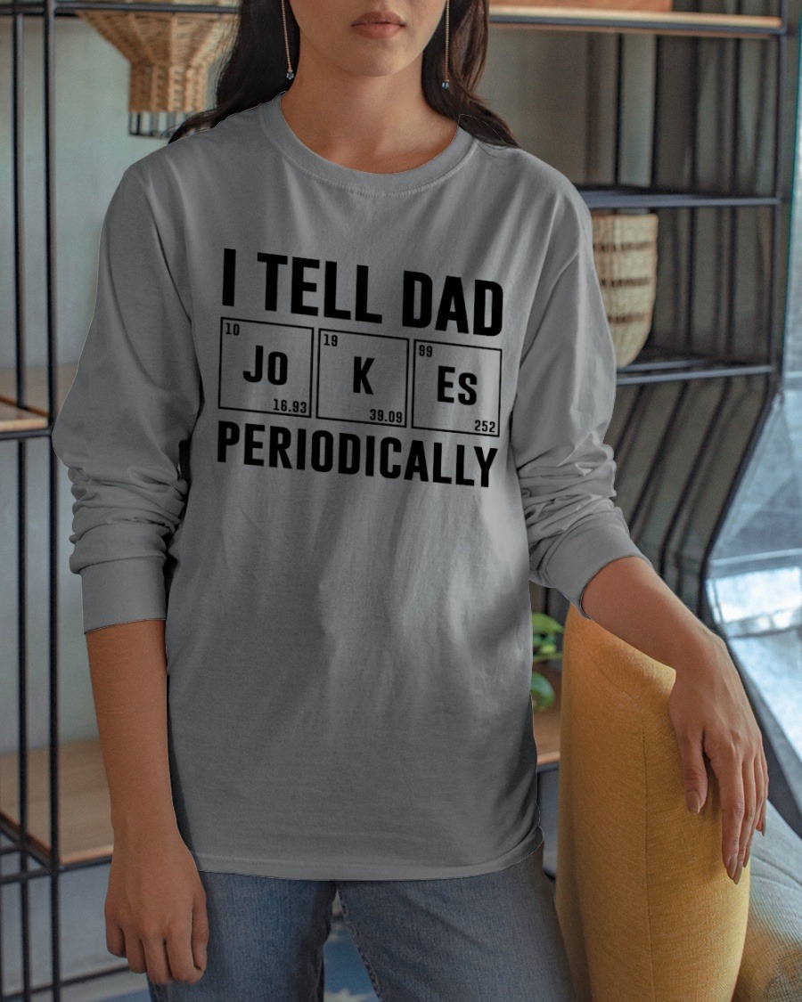 I tell dad periodically shirt 4