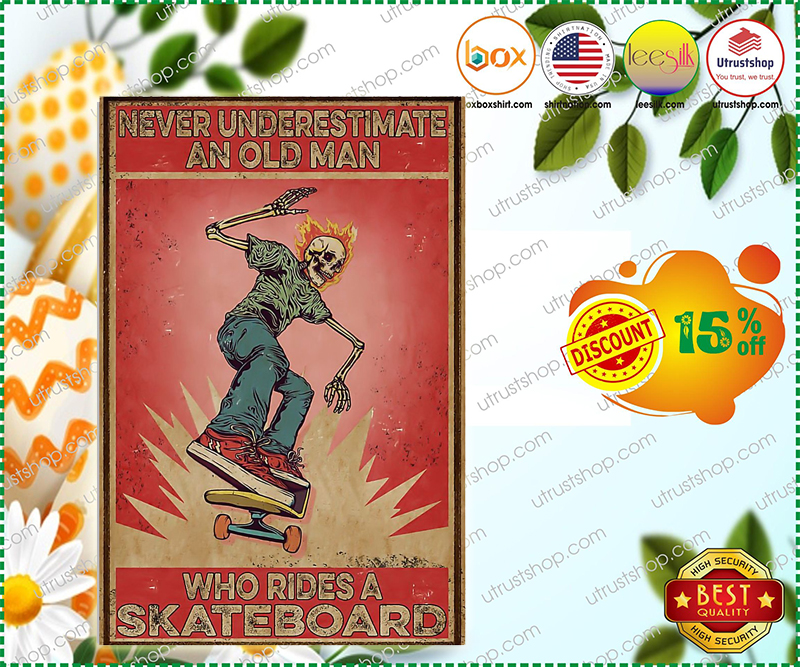 Never underestimate an old man who rides a skateboard poster 4