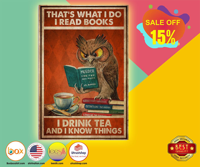 Owl that's what I do I read books I drink tea and I know things poster 5