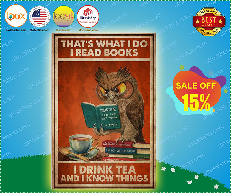Owl that's what I do I read books I drink tea and I know things poster 4