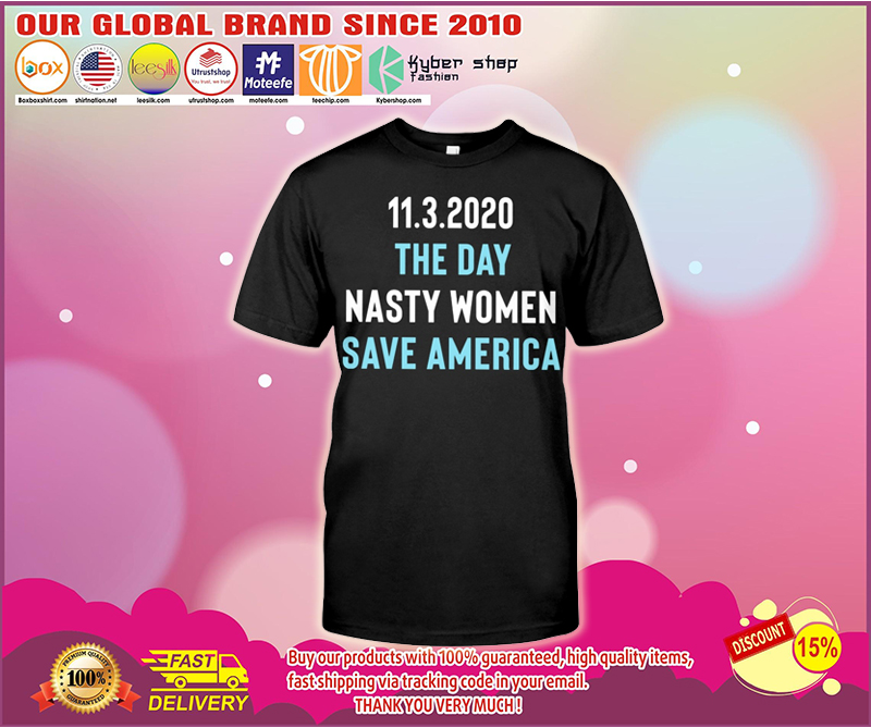 11.3.2020 the day nasty women save america shirt
