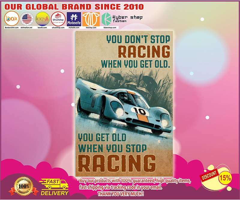 You get old when you stop racing poster