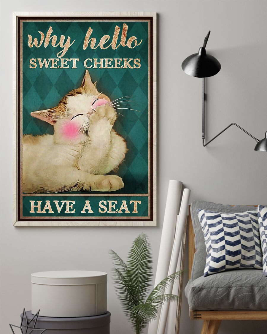 Cat why hello sweet cheeks have a seat poster