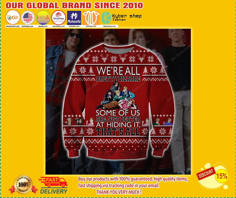 WE'RE ALL PRETTY BIZARRE SOME OF US ARE JUST BETTER AT HIDING IT UGLY CHRISTMAS SWEATER 4