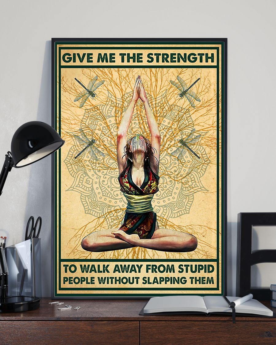 Yoga give me the strenth to walk away from stupid people without slapping them poster