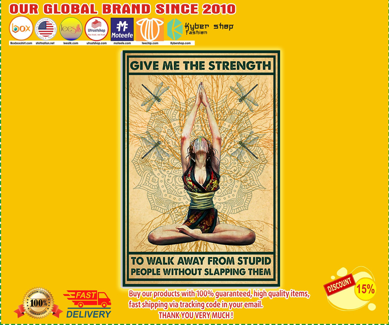 Yoga give me the strenth to walk away from stupid people without slapping them poster