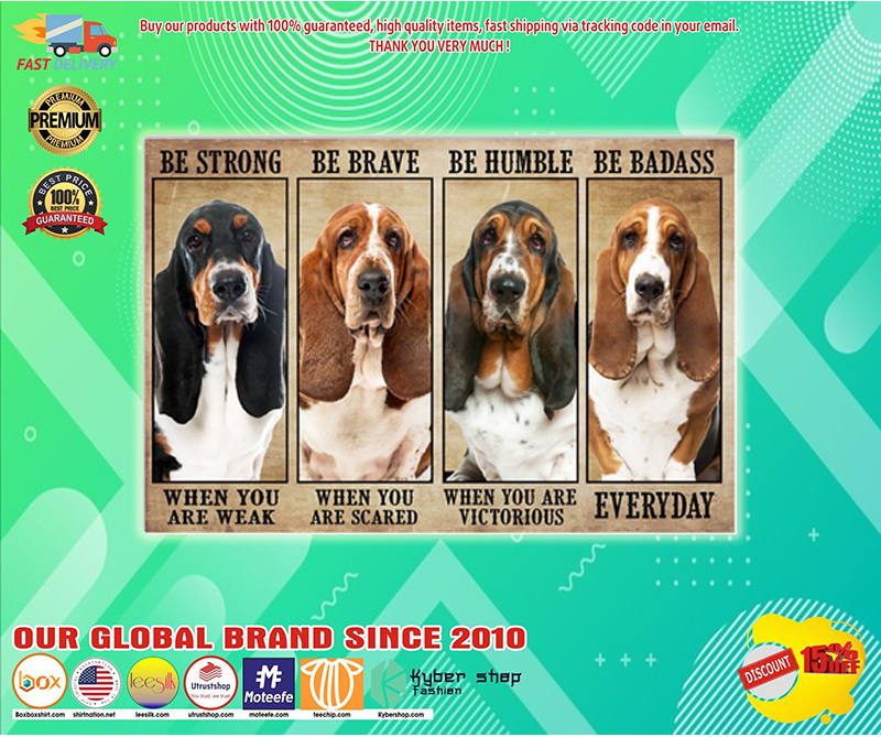 Basset hound be strong be brave be humble be badass poster