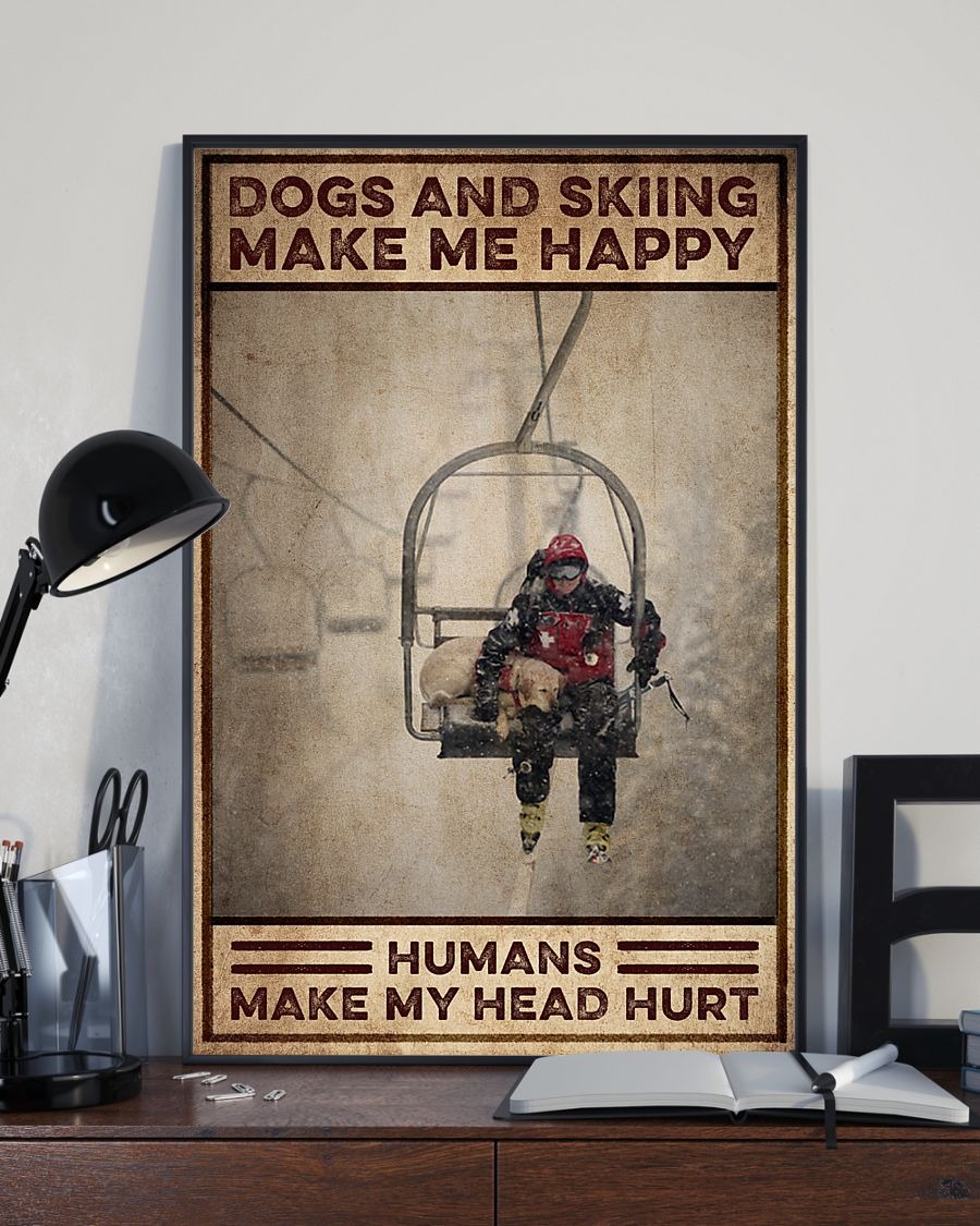 Dogs and skiing make me happy humans make my head hurt poster