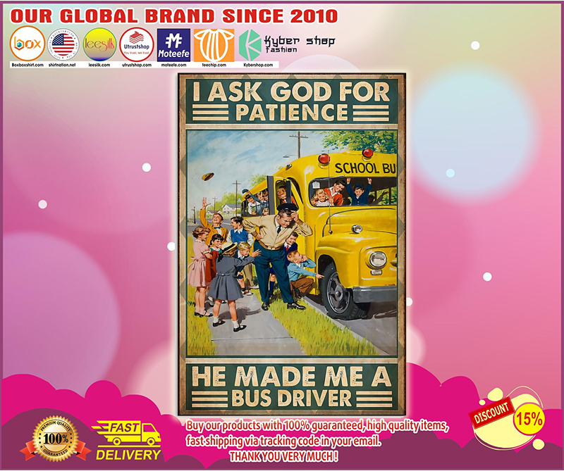 I ask god for patience he me a busdriver poster