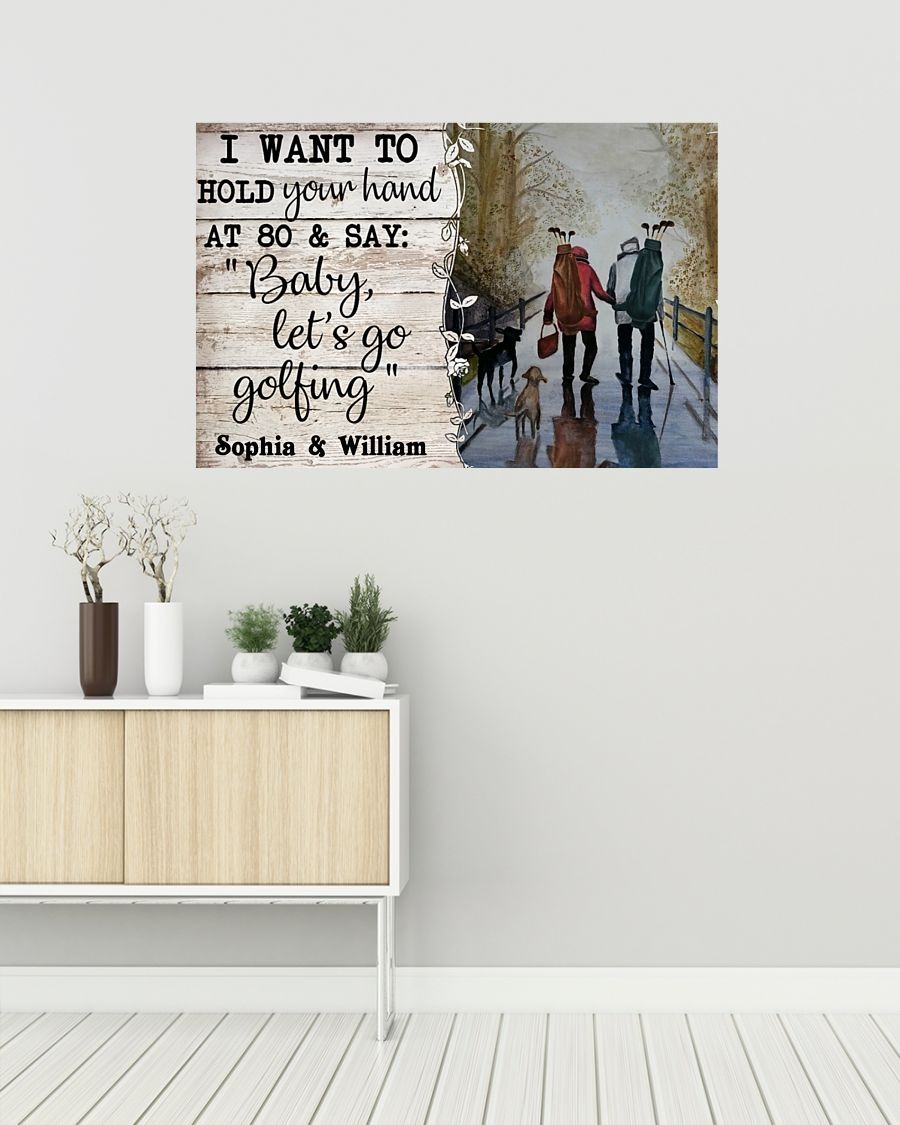 I want to hold your hand at 80 and say baby let's go golfing poster