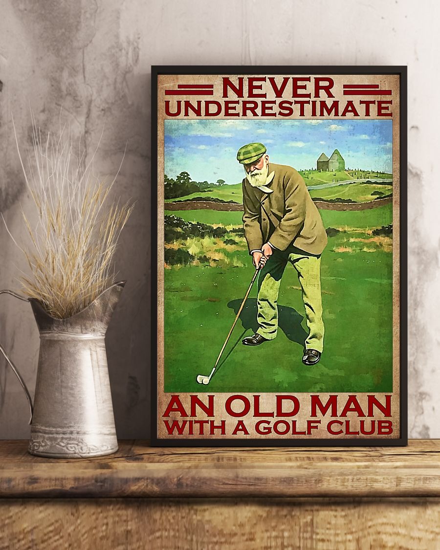 Never underestimate an old man with a golf club poster