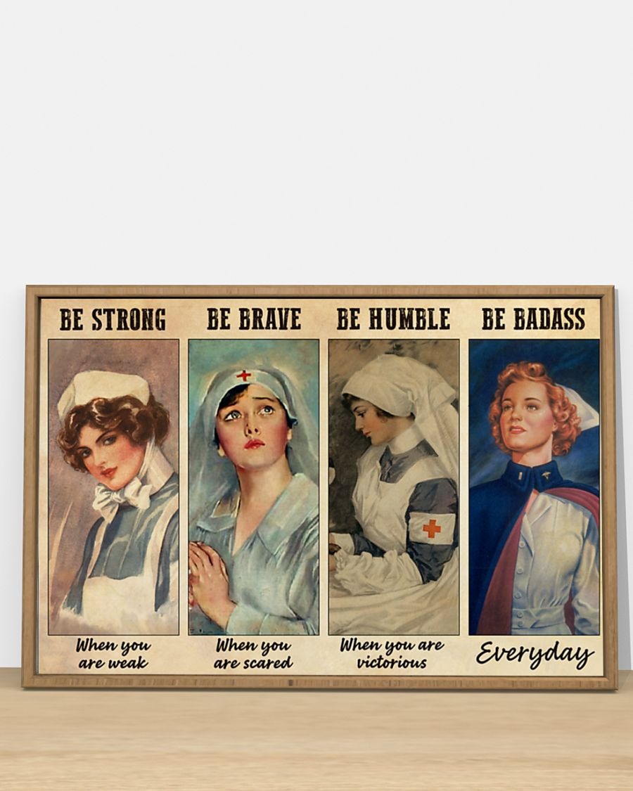 Nurses be strong be brave be humble be badass poster