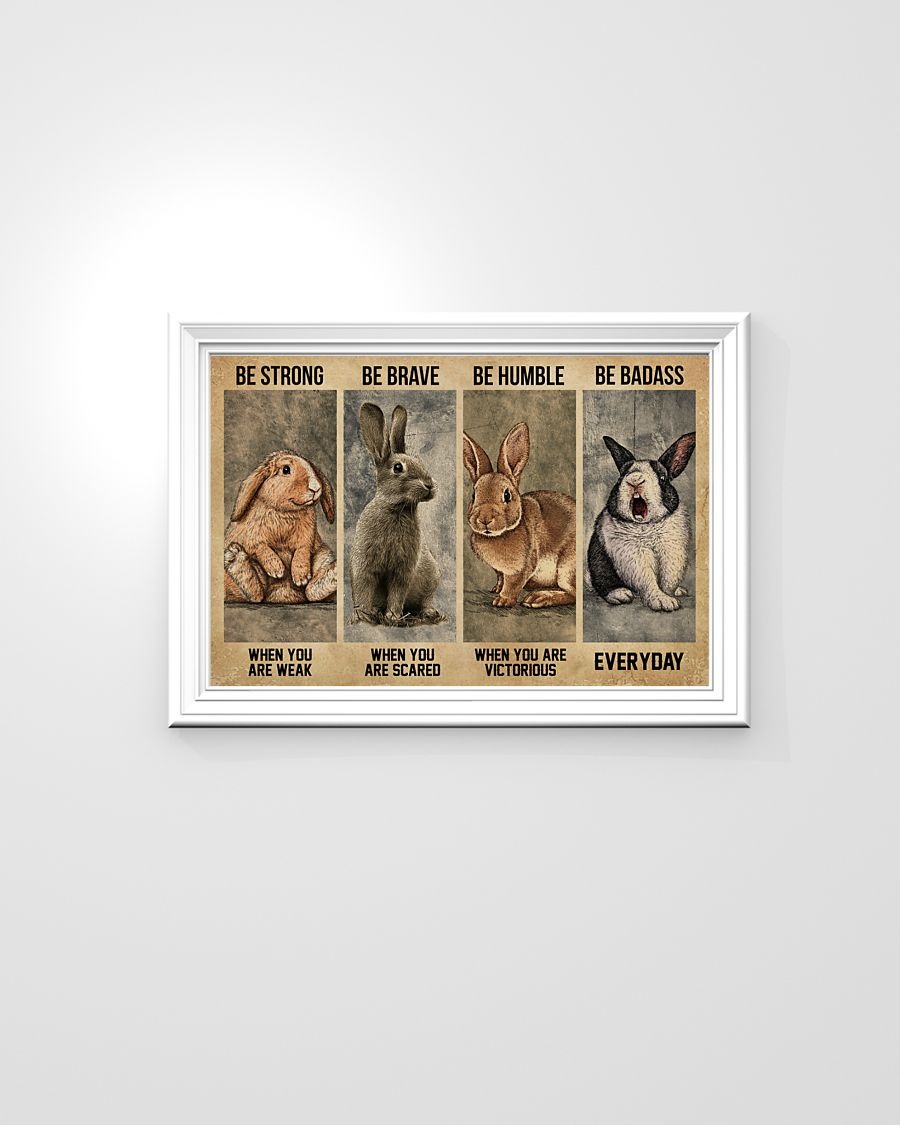 Rabbit be strong be brave be humble be badass poster