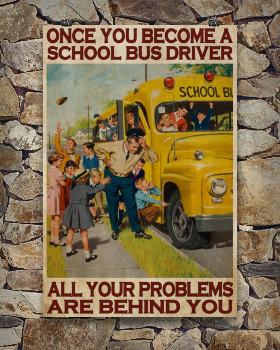 School bus once you become a school bus driver all your problems are behind you poster