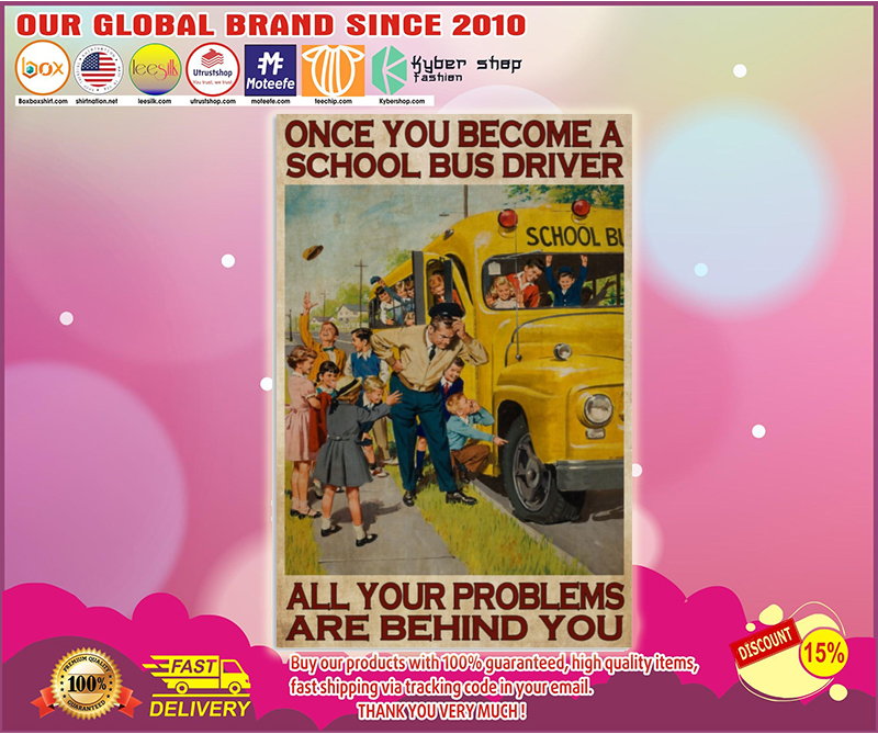 School bus once you become a school bus driver all your problems are behind you poster