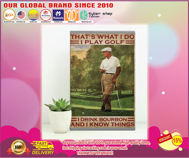 That's what I do I play golf I drink bourbon and I know things poster