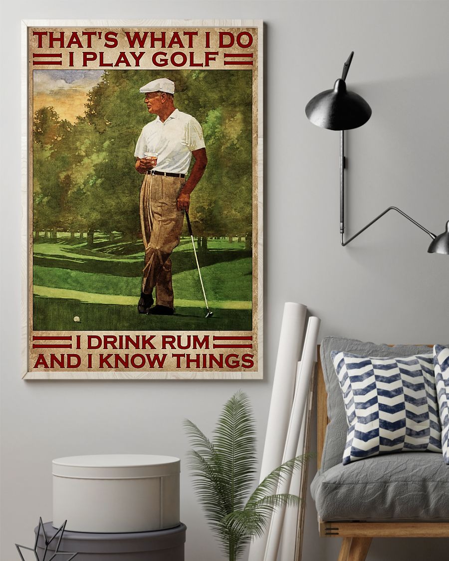 That's what I do I play golf I drink rum and I know things poster
