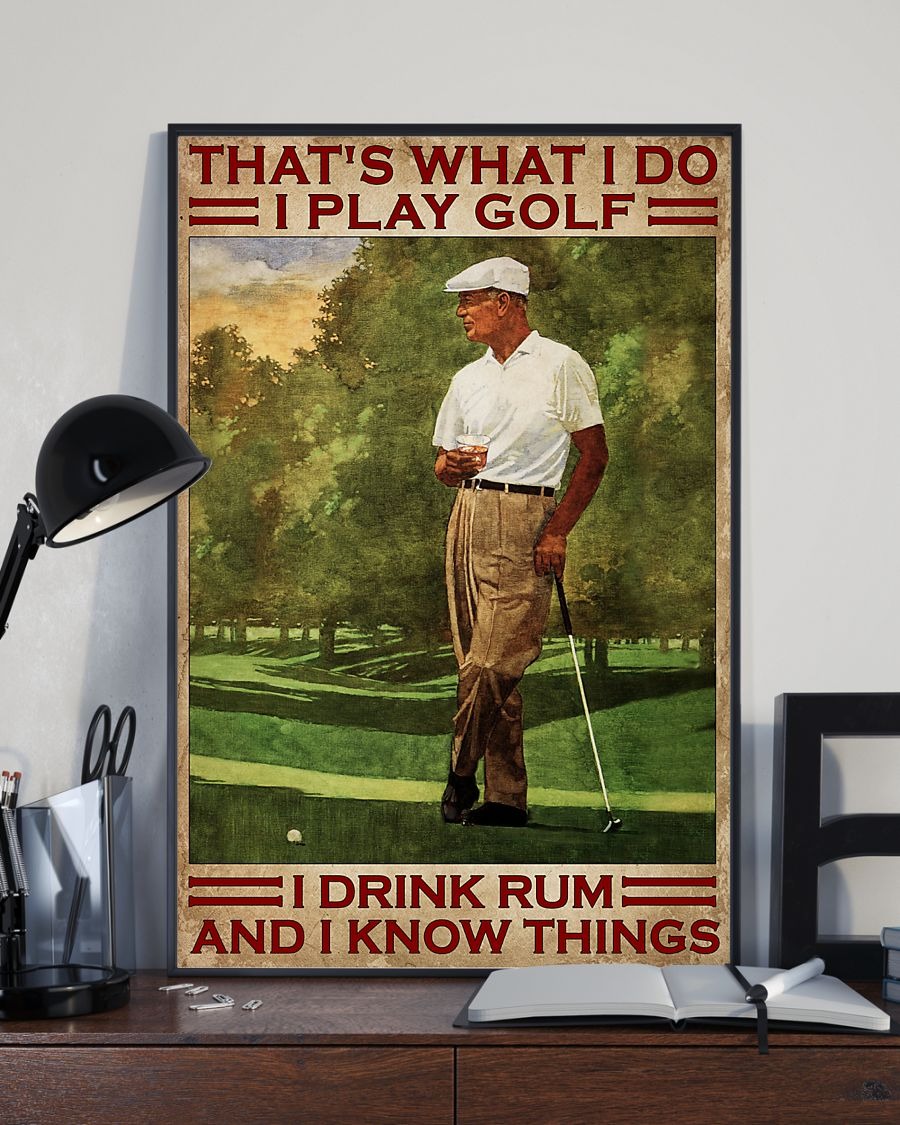 That's what I do I play golf I drink rum and I know things poster