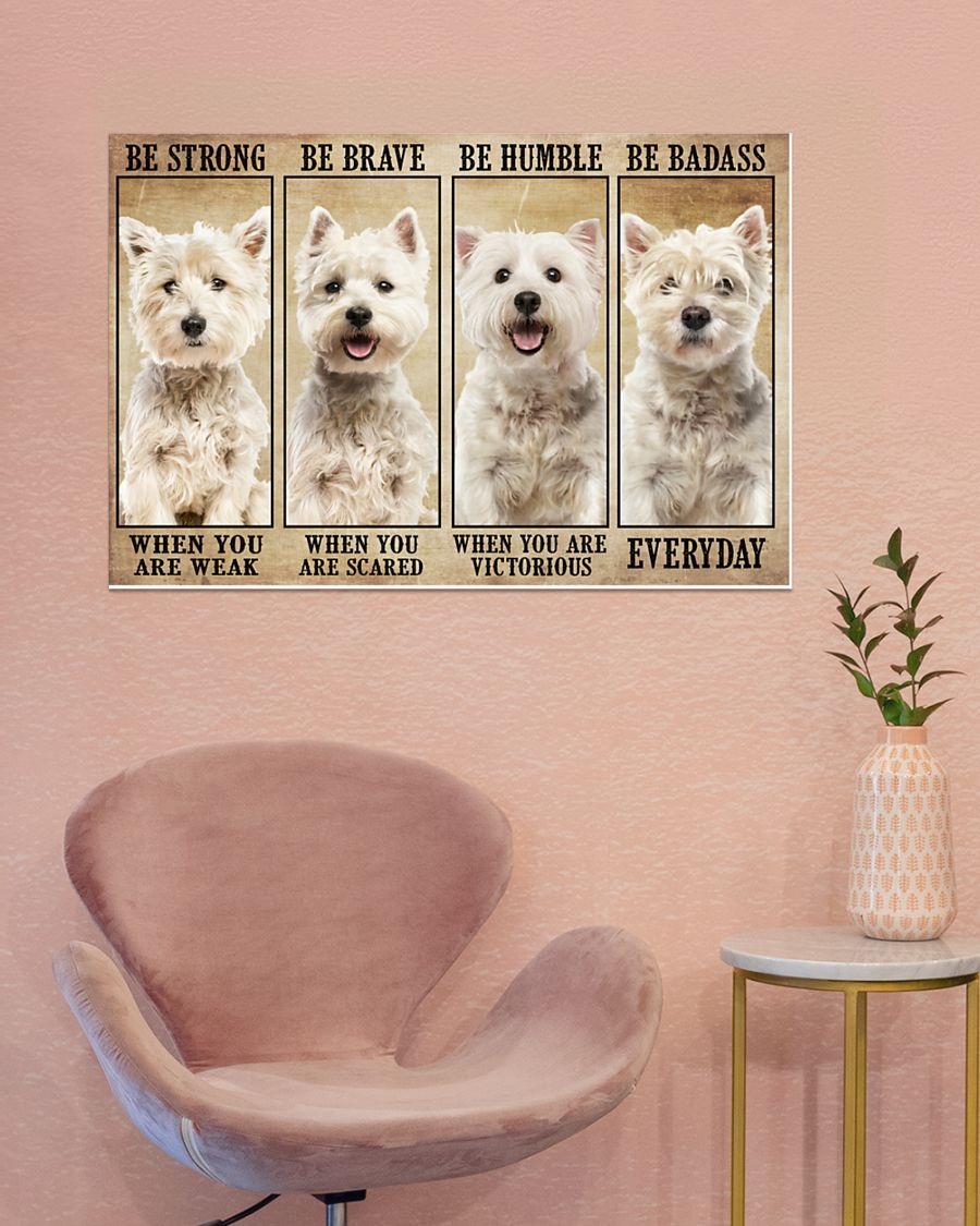 Westie be strong be brave be humble be badass poster