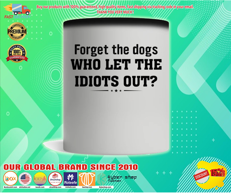 Forget the dogs who let the idiots out mug