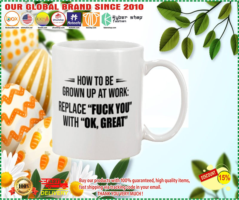 How to be grown up at work replace fuck you with ok great mug