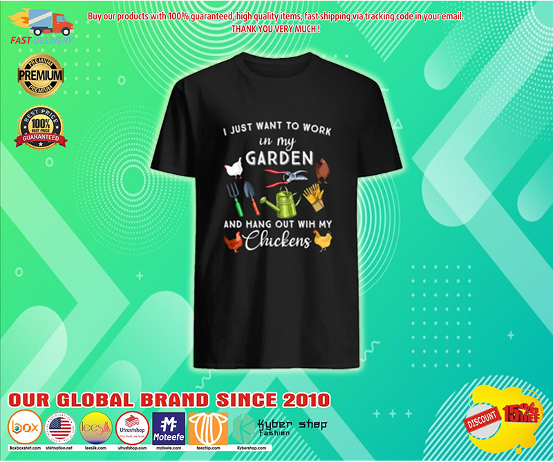 I just want to work in my garden and hang out with my chickens shirt
