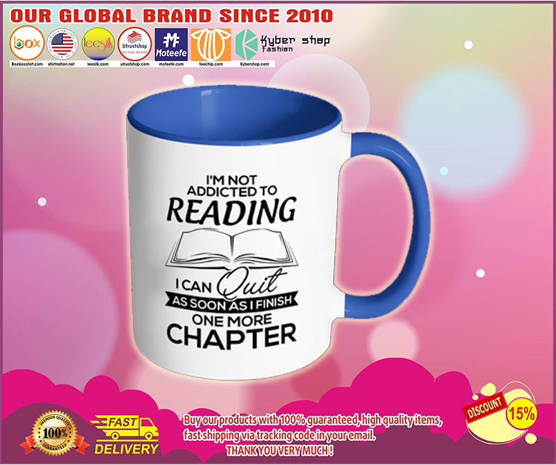I'm Not Addicted To Reading I Can Quit As Soon As I Finish One More Chapter Mug 1