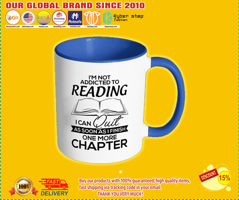 I'm Not Addicted To Reading I Can Quit As Soon As I Finish One More Chapter Mug
