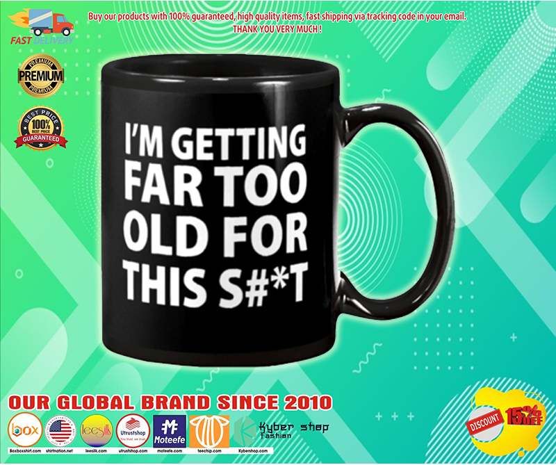 I'm getting far too old for this shit mug