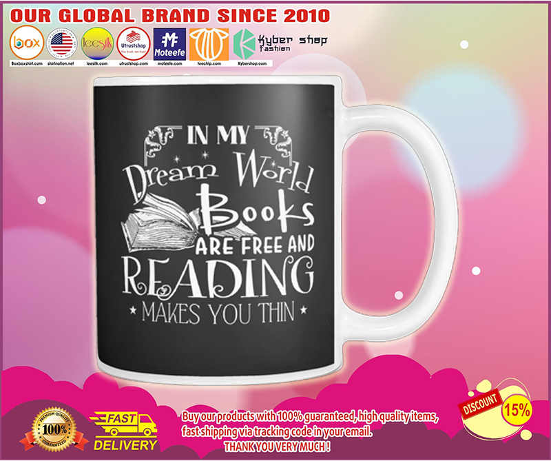 In My Dream World Books Are Free And Reading Makes You Thin Mug 1