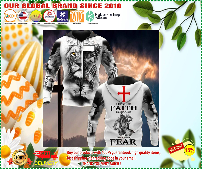 Lion Jesus let your faith be bigger than your fear 3d hoodie