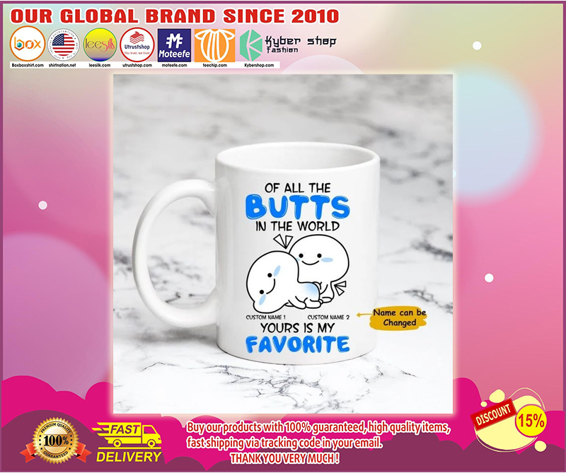 Of all the butts in the world custom name yours is my favorite mug 1